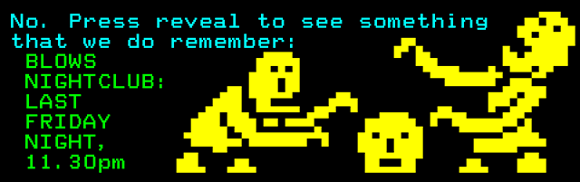 Blows nightclub, 11.30pm last Friday